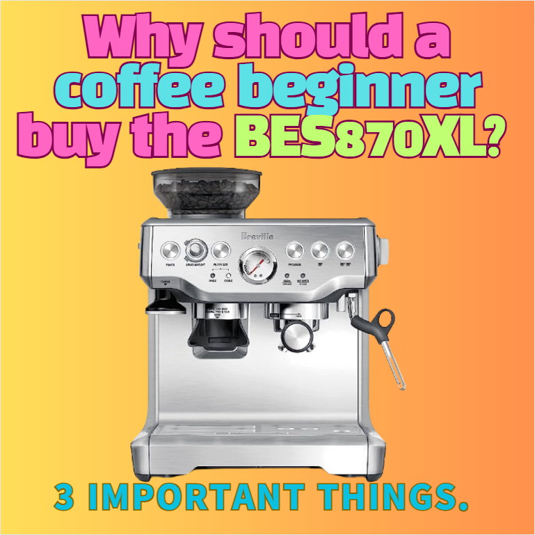 coffee beginner buy the BES870XL